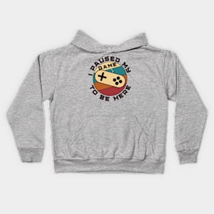 I paused my game to be here - gamer Kids Hoodie